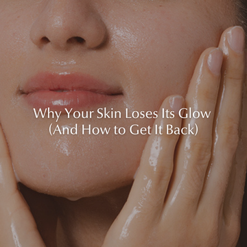 Why Your Skin Loses Its Glow (And How to Get It Back)