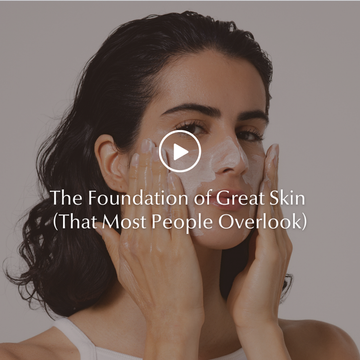 The Foundation of Great Skin (That Most People Overlook)