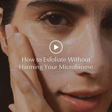 How to Exfoliate Without Harming Your Microbiome
